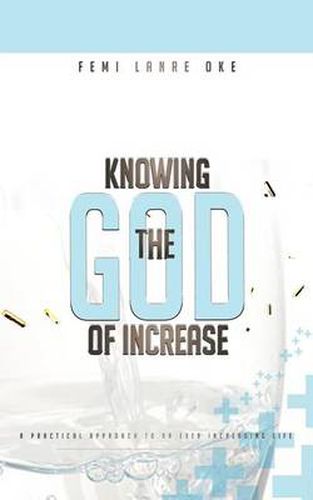 Cover image for Knowing The God Of Increase: A Practical Approach to an Ever Increasing Life