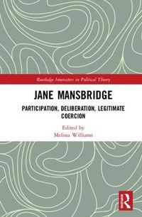 Cover image for Jane Mansbridge: Participation, Deliberation, Legitimate Coercion