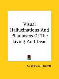 Cover image for Visual Hallucinations and Phantasms of the Living and Dead