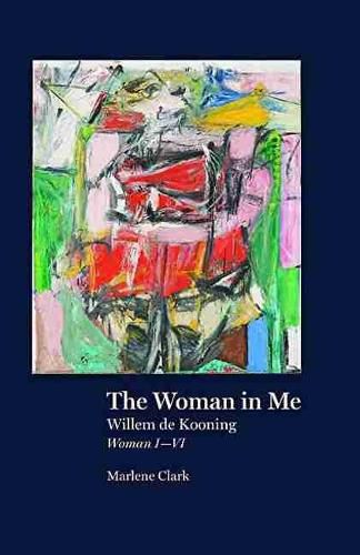 Cover image for The Woman in Me: Willem de Kooning, Woman I-VI