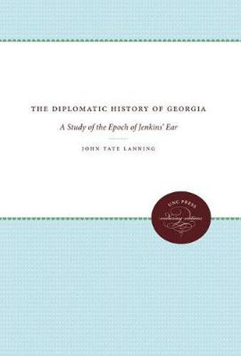 Cover image for The Diplomatic History of Georgia: A Study of the Epoch of Jenkins' Ear