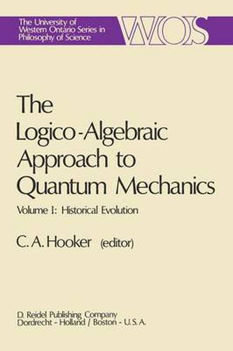 Cover image for The Logico-Algebraic Approach to Quantum Mechanics: Volume I: Historical Evolution