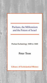 Cover image for Puritans, the Millennium and the Future of Israel: Puritan Eschatology 1600 to 1660