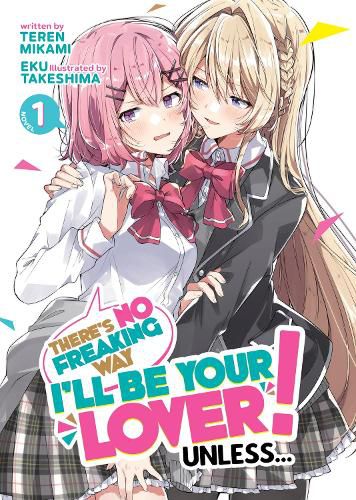 Cover image for There's No Freaking Way I'll be Your Lover! Unless... (Light Novel) Vol. 1