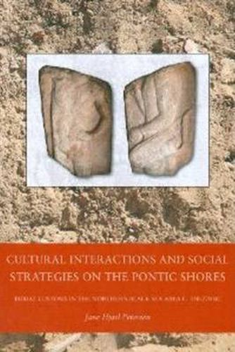 Cover image for Cultural Interactions & Social Strategies on the Pontic Shores: Burial Customs in the Northern Black Sea Area c. 550-270 BC