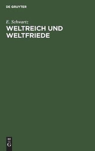 Weltreich Und Weltfriede: Vortrag Gehalten Zum Besten Des Gustav-Adolf-Vereins in Freiburg Am 11. Oktober 1916