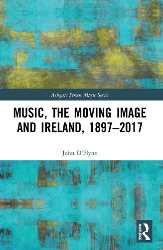 Cover image for Music, the Moving Image and Ireland, 1897-2017