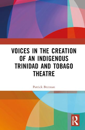 Voices in the Creation of an Indigenous Trinidad and Tobago Theatre