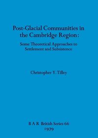 Cover image for Postglacial Communities in the Cambridge Region: Some Theoretical Approaches to Settlement and Subsistence