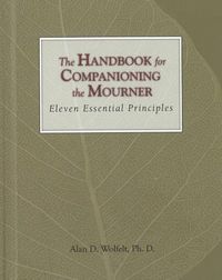 Cover image for The Handbook for Companioning the Mourner: Eleven Essential Principles