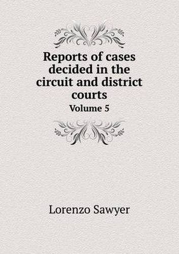 Cover image for Reports of cases decided in the circuit and district courts Volume 5