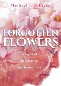 Cover image for Forgotten Flowers: A Novel of Redemption and Second Love