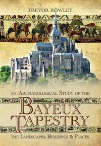 Cover image for Archaeological Study of the Bayeux Tapestry: The Landscapes, Buildings and Places