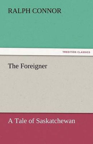 Cover image for The Foreigner A Tale of Saskatchewan