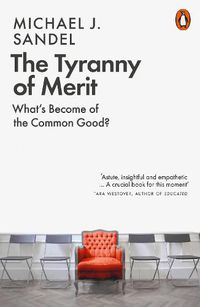 Cover image for The Tyranny of Merit: What's Become of the Common Good?