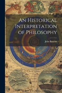 Cover image for An Historical Interpretation of Philosophy