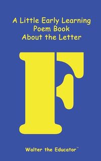 Cover image for A Little Early Learning Poem Book about the Letter F