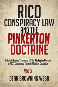 Cover image for RICO Conspiracy Law and the Pinkerton Doctrine: Judicially Fusing Symmetry Of The Pinkerton Doctrine to RICO Conspiracy Through Mediate Causation