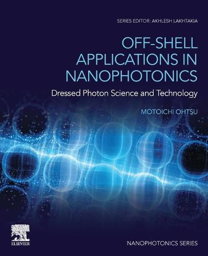 Cover image for Off-Shell Applications in Nanophotonics: Dressed Photon Science and Technology