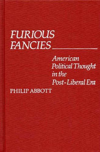 Cover image for Furious Fancies: American Political Thought in the Post-Liberal Era