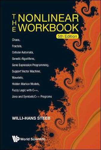 Cover image for Nonlinear Workbook, The: Chaos, Fractals, Cellular Automata, Genetic Algorithms, Gene Expression Programming, Support Vector Machine, Wavelets, Hidden Markov Models, Fuzzy Logic With C++, Java And Symbolicc++ Programs (5th Edition)