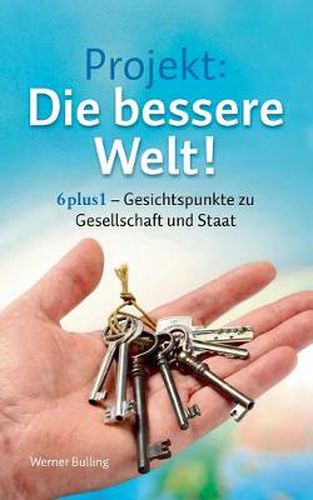 Cover image for Projekt: Die bessere Welt!:6plus1 - Gesichtspunkte zu Gesellschaft und Staat