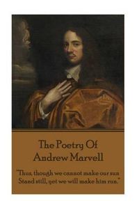 Cover image for The Poetry Of Andrew Marvell: Thus, though we cannot make our sun, Stand still, yet we will make him run.