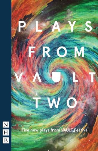 Cover image for Plays from VAULT 2: Five new plays from VAULT Festival