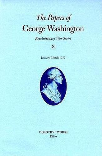 Cover image for The Papers of George Washington v.8; Revolutionary War Series;January-March 1777
