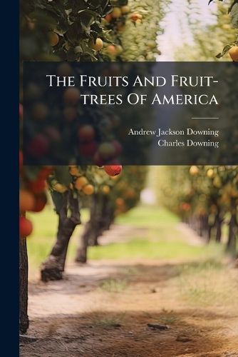 Cover image for The Fruits And Fruit-trees Of America
