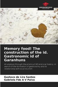 Cover image for Memory food! The construction of the id. Gastronomic id of Garanhuns