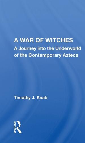 Cover image for A War of Witches: A Journey into the Underworld of the Contemporary Aztecs