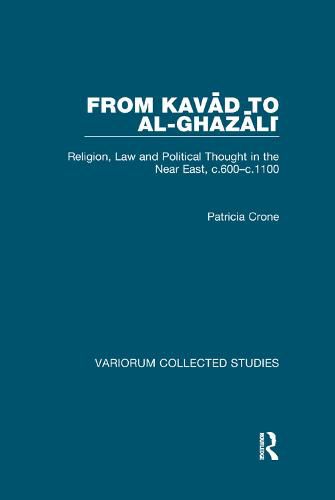 Cover image for From Kavad to al-Ghazali: Religion, Law and Political Thought in the Near East, c.600-c.1100