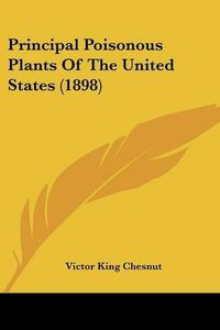 Cover image for Principal Poisonous Plants of the United States (1898)