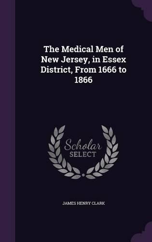 Cover image for The Medical Men of New Jersey, in Essex District, from 1666 to 1866