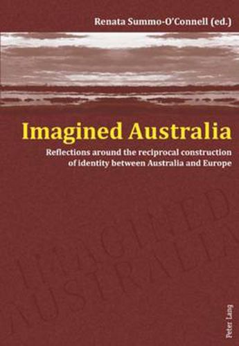 Cover image for Imagined Australia: Reflections around the reciprocal construction of identity between Australia and Europe