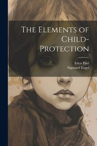 Cover image for The Elements of Child-Protection