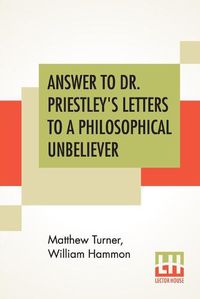 Cover image for Answer To Dr. Priestley's Letters To A Philosophical Unbeliever: Part I.