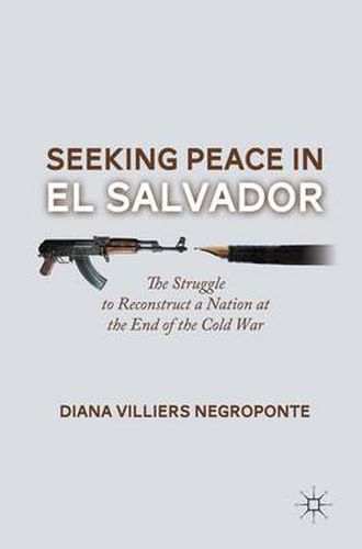 Cover image for Seeking Peace in El Salvador: The Struggle to Reconstruct a Nation at the End of the Cold War