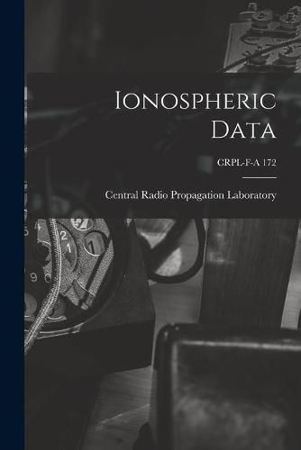 Cover image for Ionospheric Data; CRPL-F-A 172