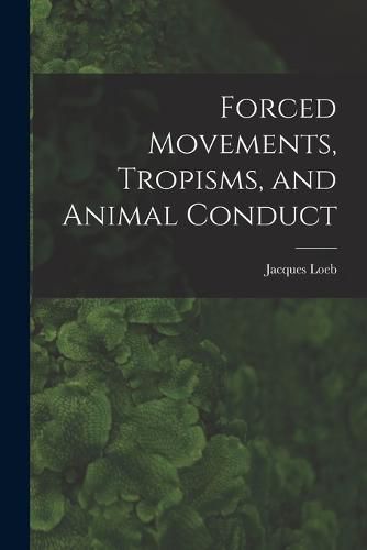 Forced Movements, Tropisms, and Animal Conduct