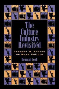 Cover image for The Culture Industry Revisited: Theodor W. Adorno on Mass Culture