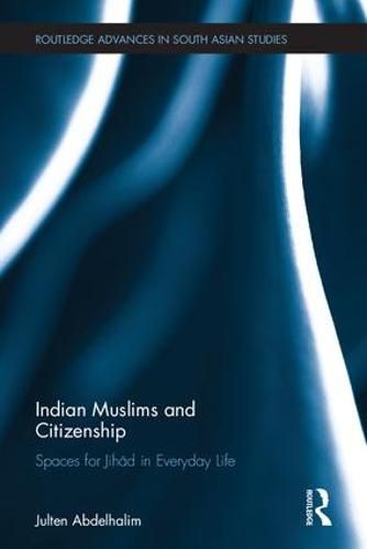 Cover image for Indian Muslims and Citizenship: Spaces for Jihad in Everyday Life