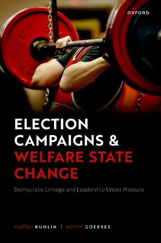 Cover image for Election Campaigns and Welfare State Change: Democratic Linkage and Leadership Under Pressure