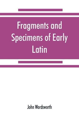 Fragments and specimens of Early Latin