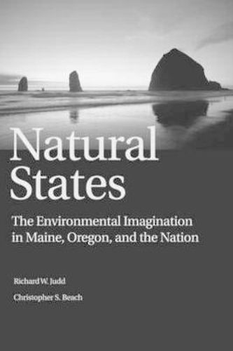 Cover image for Natural States: The Environmental Imagination in Maine, Oregon, and the Nation