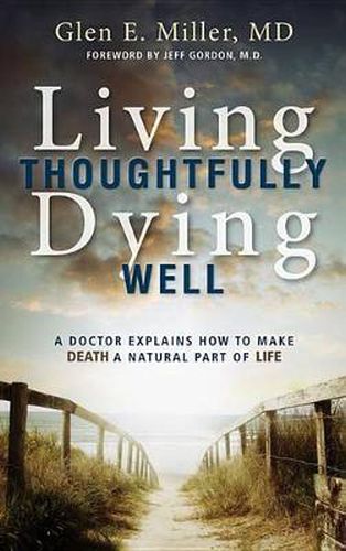 Cover image for Living Thoughtfully, Dying Well: A Doctor Explains How to Make Death a Natural Part of Life