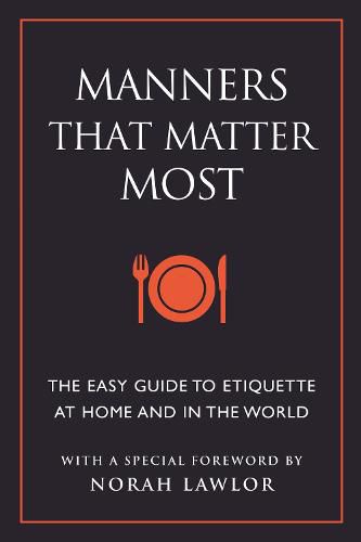 Manners That Matter Most: The Easy Guide to Etiquette At Home and In the World
