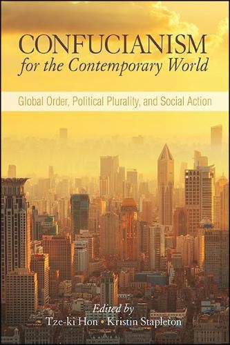 Cover image for Confucianism for the Contemporary World: Global Order, Political Plurality, and Social Action