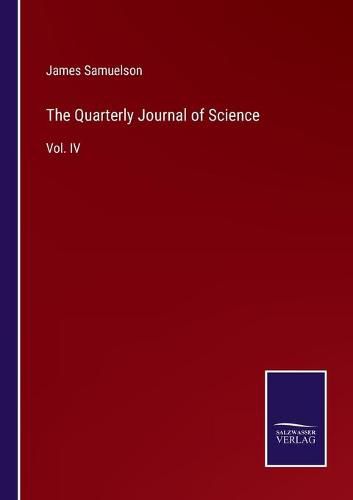 Cover image for The Quarterly Journal of Science: Vol. IV